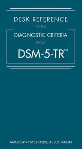 DESK REFERENCE TO THE DIAGNOSTIC CRITERIA FROM DSM
